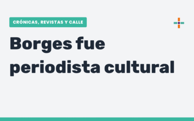Del conventillo al suplemento: Borges, hecho en los medios